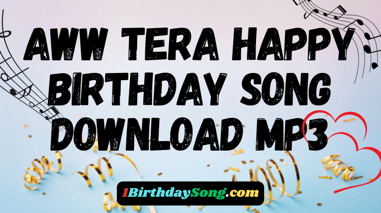 Aww Tera Happy Birthday Song Download MP3